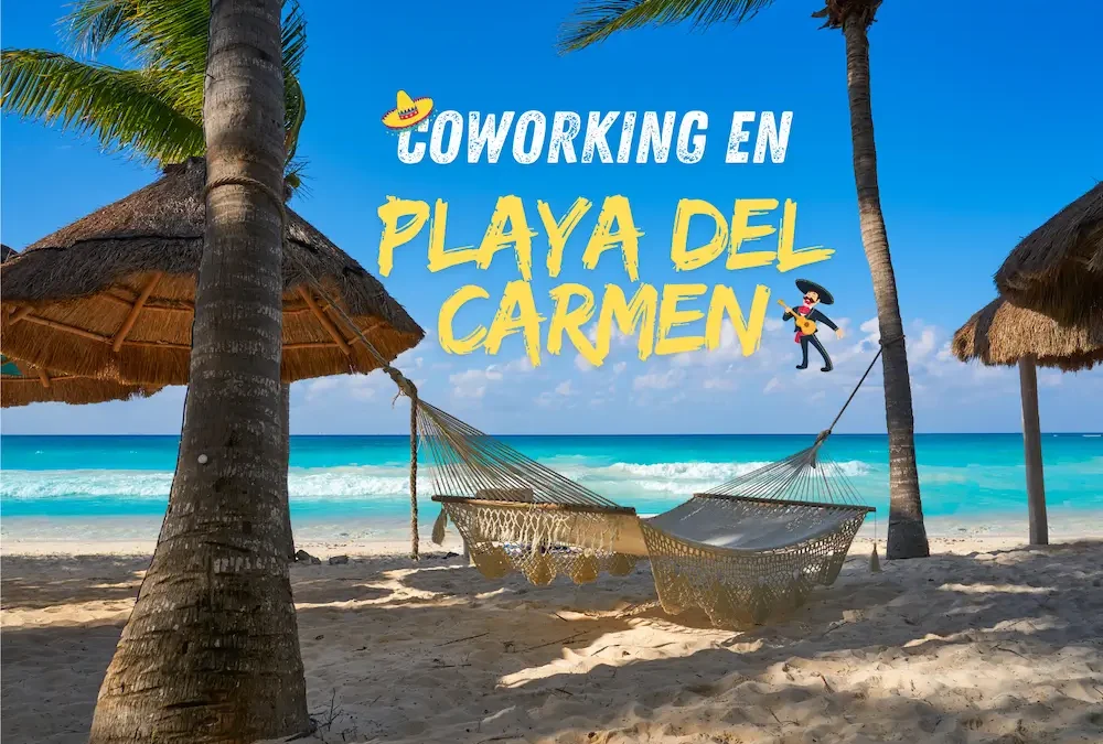 Los Mejores Espacios de Coworking en Playa del Carmen para Nómadas Digitales